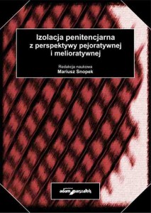 Mariusz Snopek-Izolacja penitencjarna z perspektywy pejoratywnej i melioratywnej
